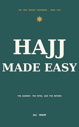 Hajj Made Easy: A New Muslim's Guide to the Pilgrimage — the Journey, the Rites, and the Return (The New Muslim Companion Book 4) cover