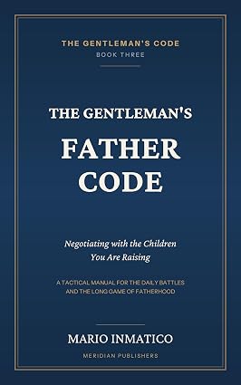The Gentleman's Father Code : Negotiating with the Children You Are Raising (The Modern Gentleman’s Code Book 1) cover