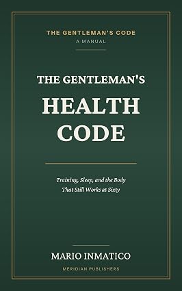 The Gentleman's Health Code: Training, Sleep, and the Body That Still Works at Sixty (The Modern Gentleman’s Code Book 4) cover