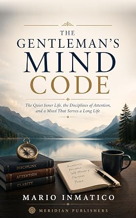 The Gentleman's Mind Code: The Quiet Inner Life, the Disciplines of Attention, and a Mind That Serves a Long Life (The Modern Gentleman’s Code Book 5) cover