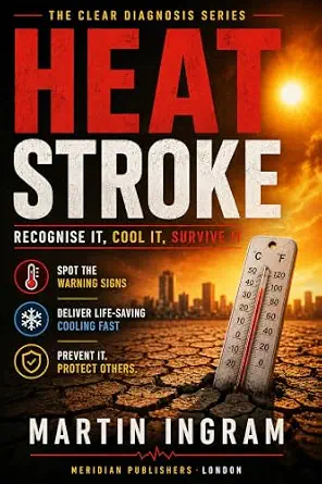 Heat Stroke: Recognise It, Cool It, Survive It (The Clear Diagnosis Series Book 8) cover