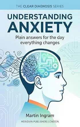Understanding anxiety: Plain answers for the day everything changes. How Anxiety Works and What Helps: A Clear Guide to Managing Fear and Worry (The Clear Diagnosis Series Book 3) cover