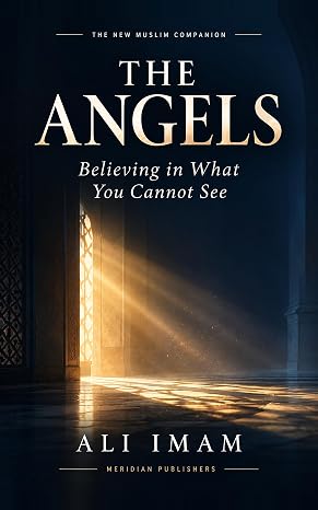 The Angels: Believing in What You Cannot See (The New Muslim Companion Book 19) cover