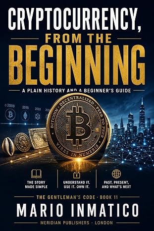 Cryptocurrency, From the Beginning : A Plain History and a Beginner's Guide (The Modern Gentleman’s Code Book 6) cover